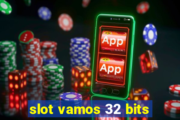 slot vamos 32 bits